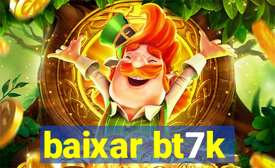 baixar bt7k